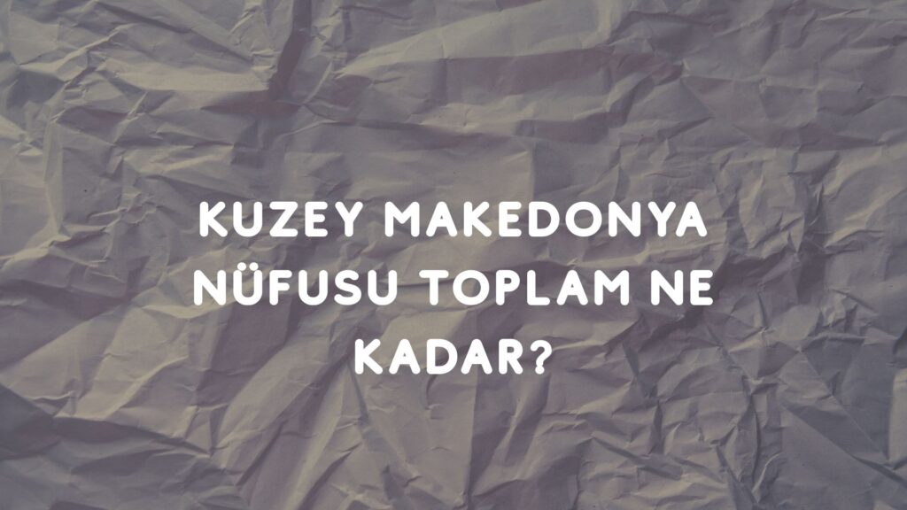 Kuzey Makedonya Nüfusu Ne Kadar?