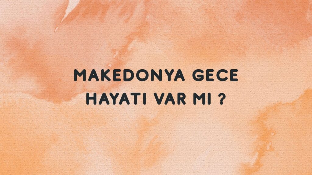 Makedonya Gece Hayatı Var mı?