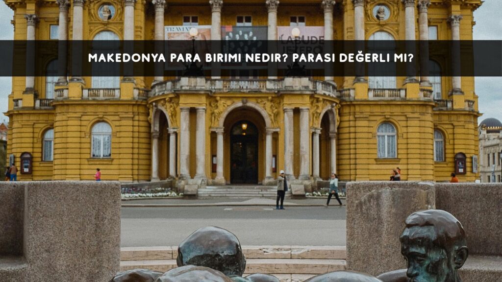 Makedonya Para Birimi Nedir? Değerli mi?